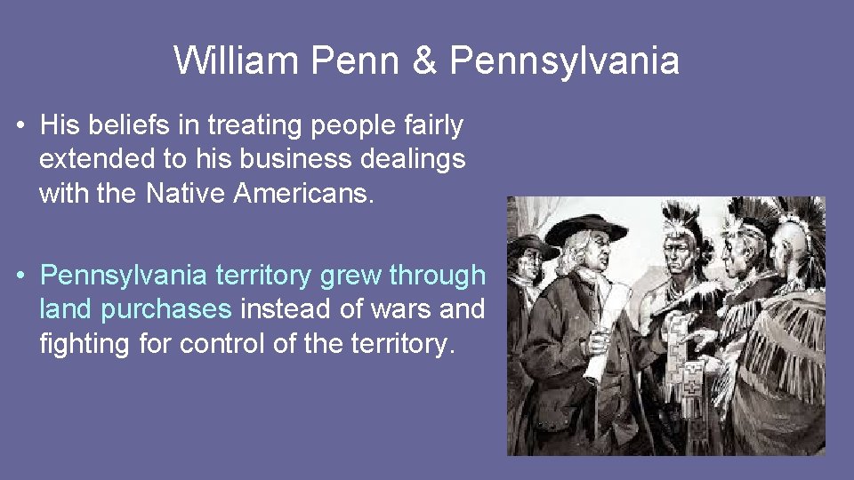 William Penn & Pennsylvania • His beliefs in treating people fairly extended to his