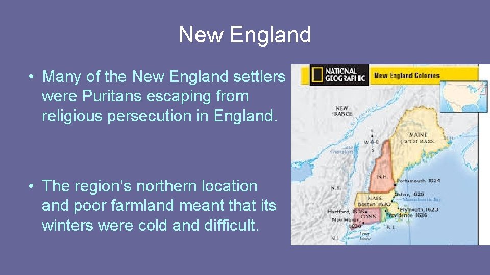 New England • Many of the New England settlers were Puritans escaping from religious