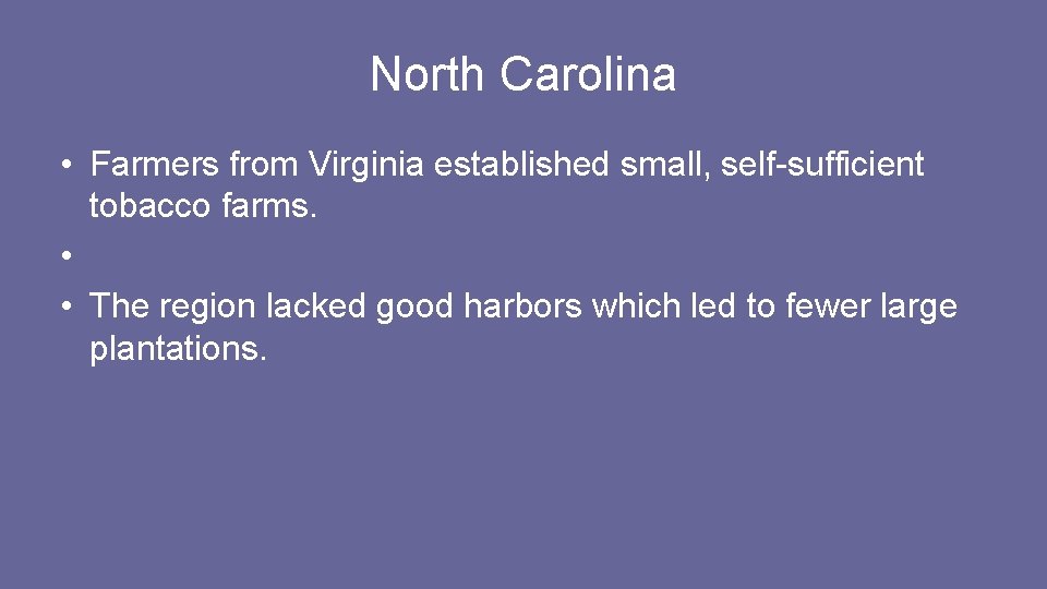 North Carolina • Farmers from Virginia established small, self-sufficient tobacco farms. • • The