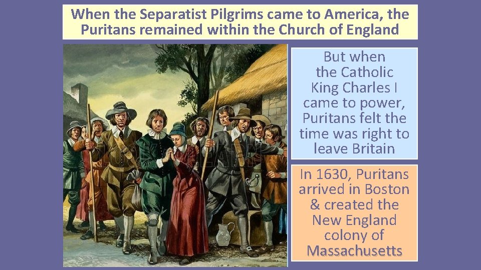 When the Separatist Pilgrims came to America, the Puritans remained within the Church of