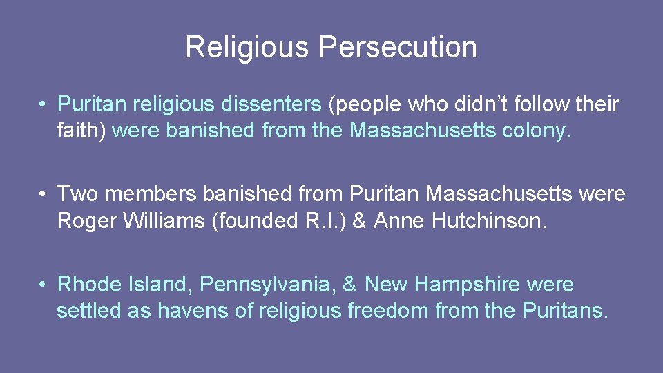 Religious Persecution • Puritan religious dissenters (people who didn’t follow their faith) were banished