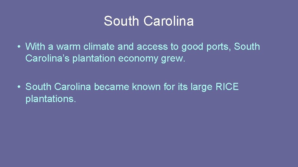 South Carolina • With a warm climate and access to good ports, South Carolina’s