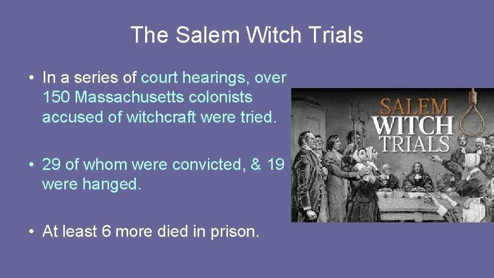 The Salem Witch Trials • In a series of court hearings, over 150 Massachusetts