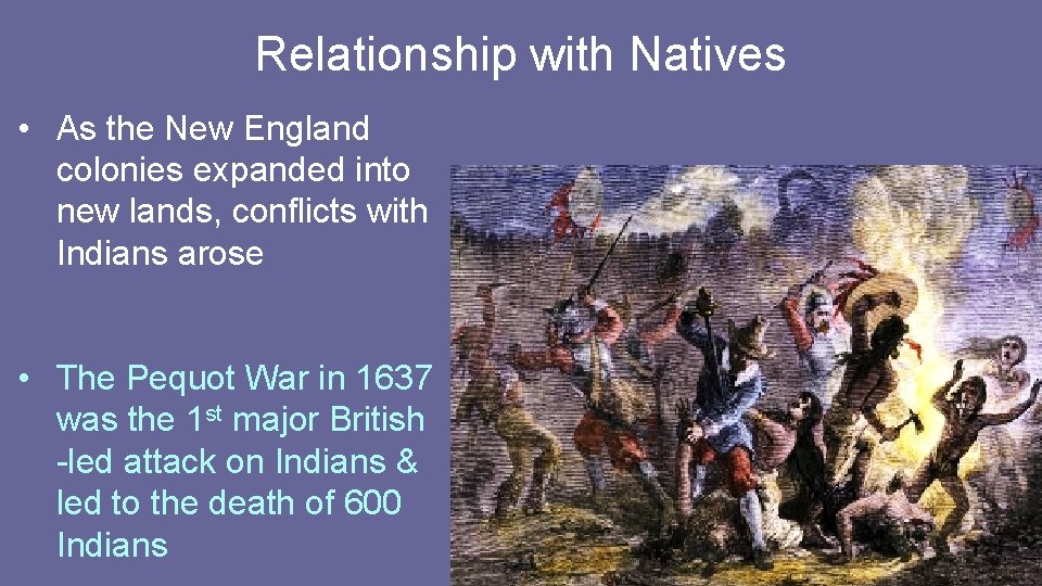 Relationship with Natives • As the New England colonies expanded into new lands, conflicts