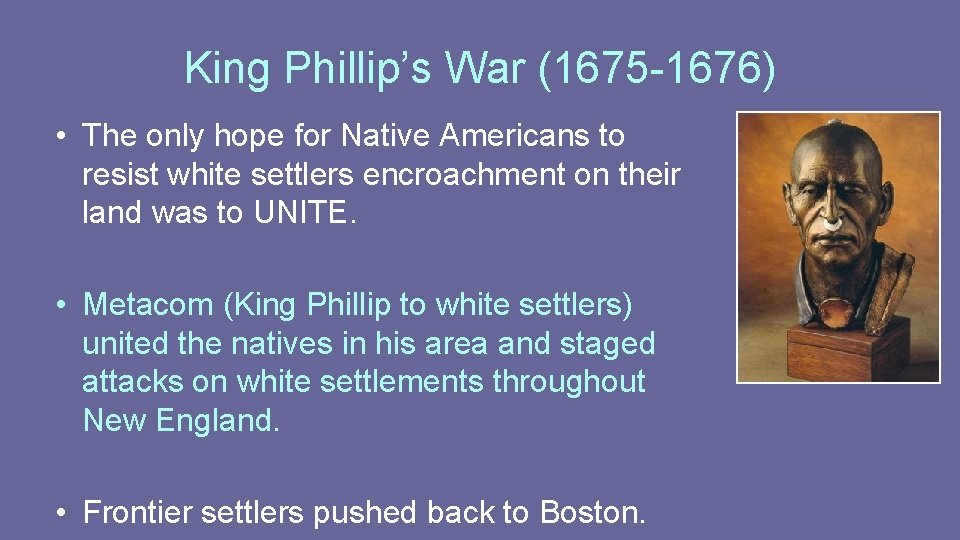 King Phillip’s War (1675 -1676) • The only hope for Native Americans to resist