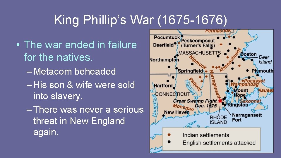 King Phillip’s War (1675 -1676) • The war ended in failure for the natives.