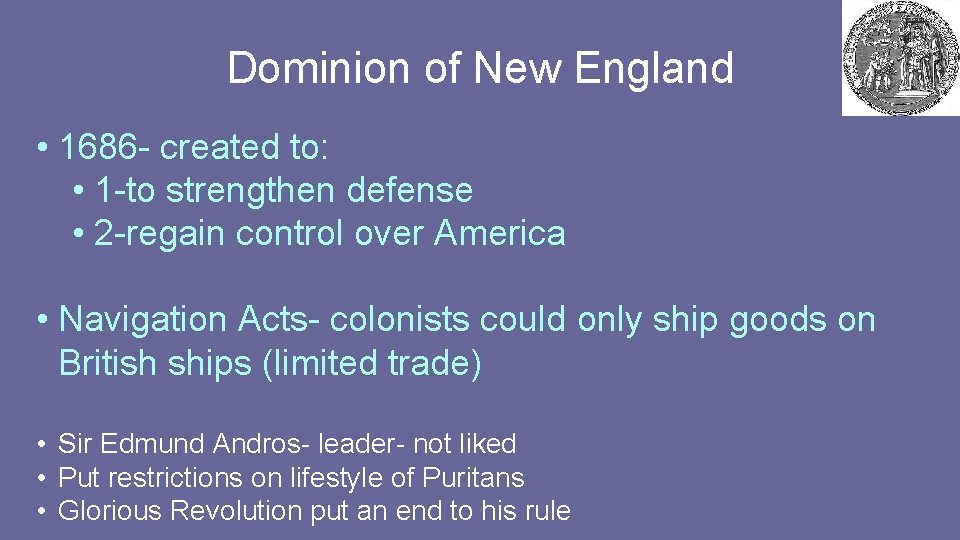 Dominion of New England • 1686 - created to: • 1 -to strengthen defense