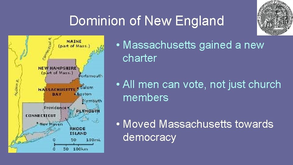 Dominion of New England • Massachusetts gained a new charter • All men can