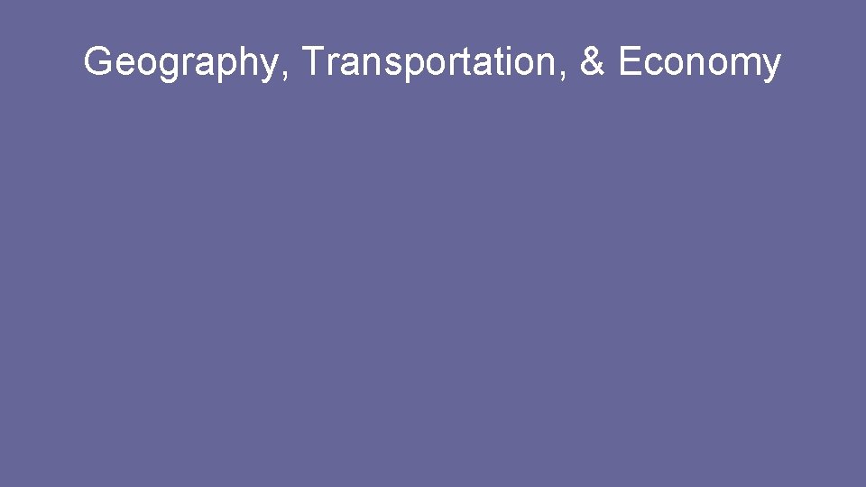 Geography, Transportation, & Economy 