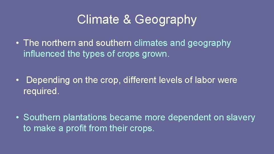 Climate & Geography • The northern and southern climates and geography influenced the types