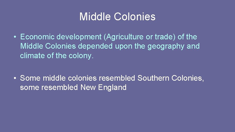 Middle Colonies • Economic development (Agriculture or trade) of the Middle Colonies depended upon