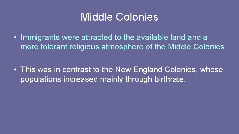 Middle Colonies • Immigrants were attracted to the available land a more tolerant religious