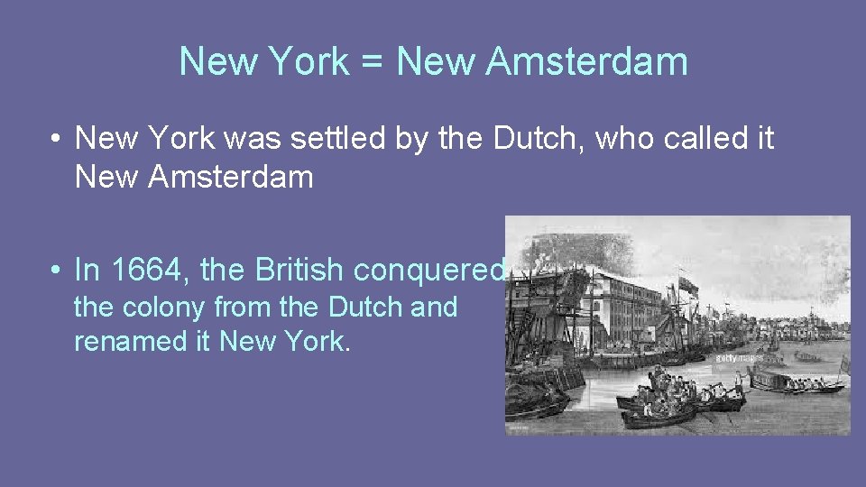 New York = New Amsterdam • New York was settled by the Dutch, who