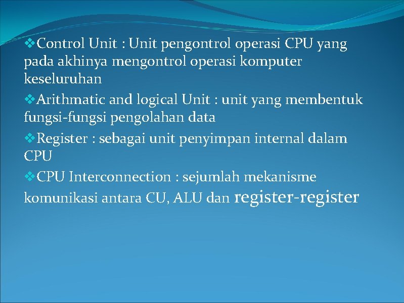 v. Control Unit : Unit pengontrol operasi CPU yang pada akhinya mengontrol operasi komputer