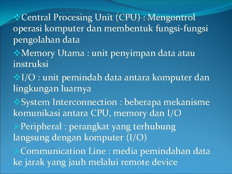 v. Central Procesing Unit (CPU) : Mengontrol operasi komputer dan membentuk fungsi-fungsi pengolahan data