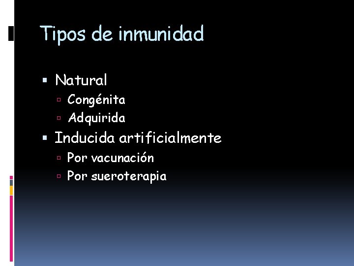 Tipos de inmunidad Natural Congénita Adquirida Inducida artificialmente Por vacunación Por sueroterapia 