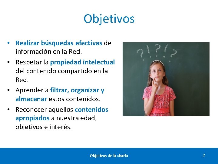 Objetivos • Realizar búsquedas efectivas de información en la Red. • Respetar la propiedad