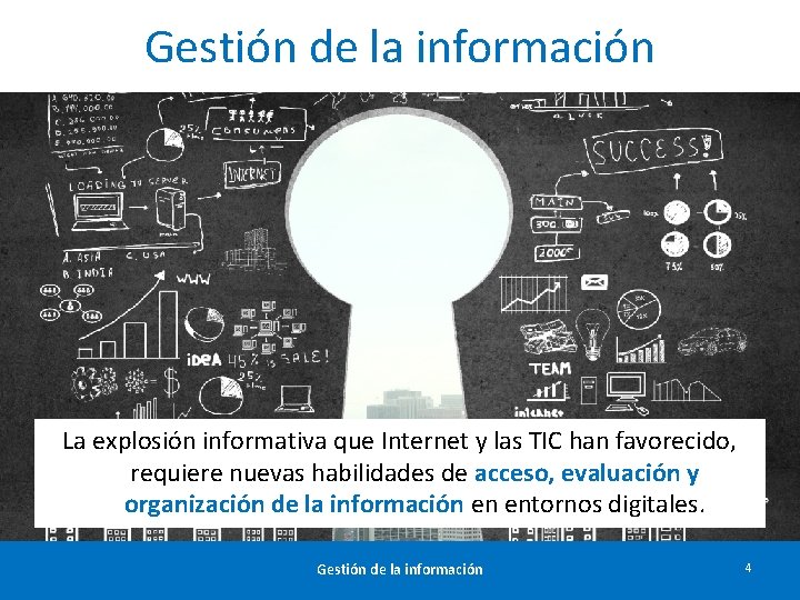 Gestión de la información La explosión informativa que Internet y las TIC han favorecido,