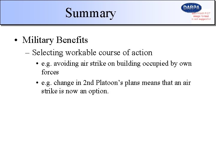 Summary • Military Benefits – Selecting workable course of action • e. g. avoiding
