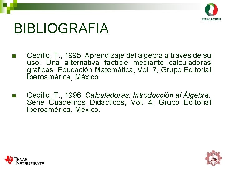 BIBLIOGRAFIA n Cedillo, T. , 1995. Aprendizaje del álgebra a través de su uso: