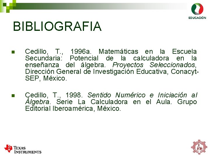 BIBLIOGRAFIA n Cedillo, T. , 1996 a. Matemáticas en la Escuela Secundaria: Potencial de