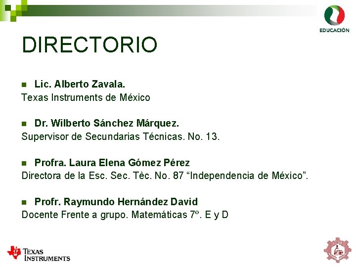 DIRECTORIO Lic. Alberto Zavala. Texas Instruments de México n Dr. Wilberto Sánchez Márquez. Supervisor