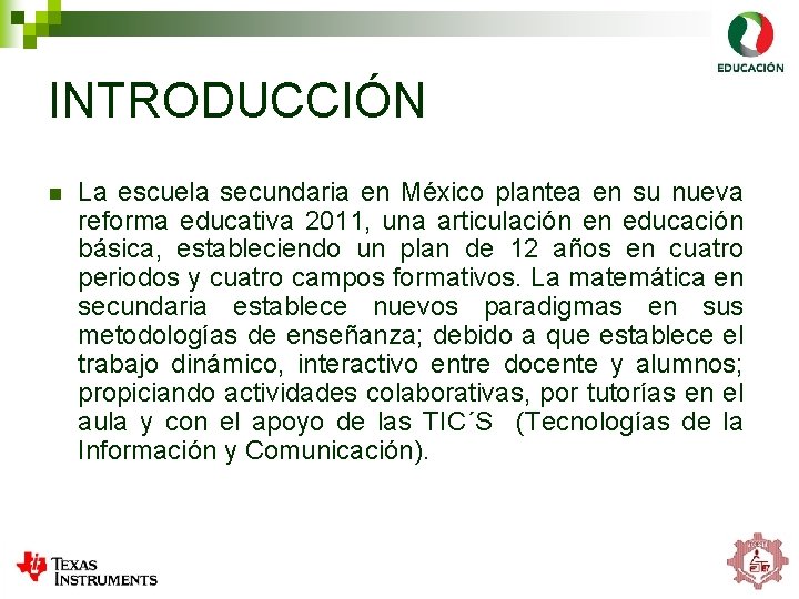 INTRODUCCIÓN n La escuela secundaria en México plantea en su nueva reforma educativa 2011,