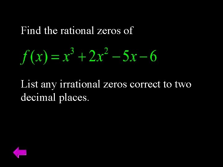 Find the rational zeros of List any irrational zeros correct to two decimal places.