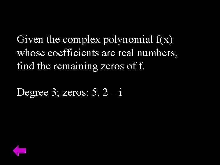 Given the complex polynomial f(x) whose coefficients are real numbers, find the remaining zeros