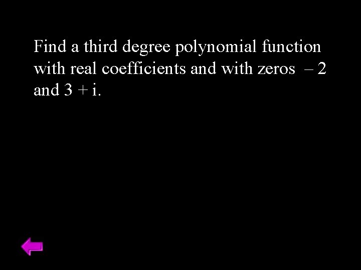 Find a third degree polynomial function with real coefficients and with zeros – 2