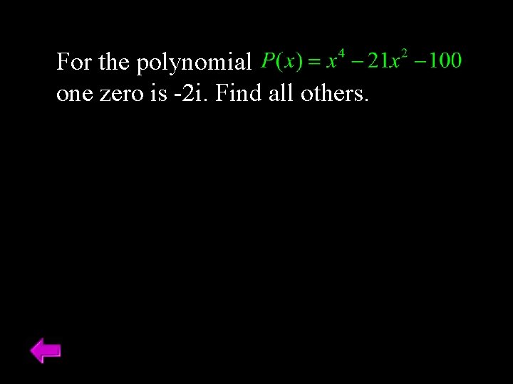 For the polynomial one zero is -2 i. Find all others. 