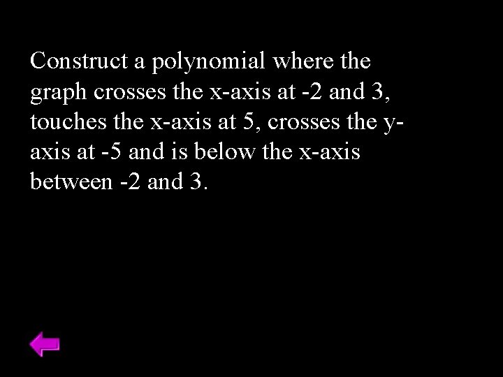 Construct a polynomial where the graph crosses the x-axis at -2 and 3, touches