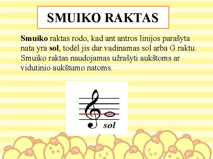 SMUIKO RAKTAS Smuiko raktas rodo, kad antros linijos parašyta nata yra sol, todėl jis SMUIKO RAKTAS Smuiko raktas rodo, kad antros linijos parašyta nata yra sol, todėl jis