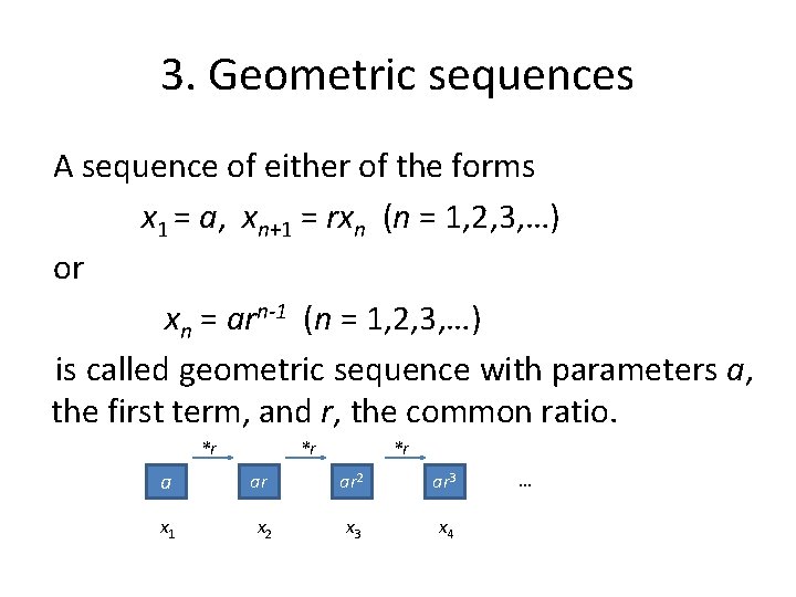 3. Geometric sequences A sequence of either of the forms x 1 = a,