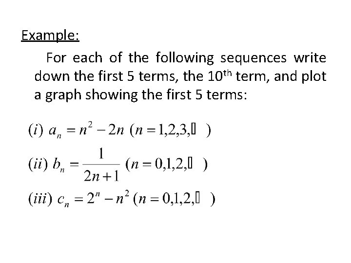 Example: For each of the following sequences write down the first 5 terms, the