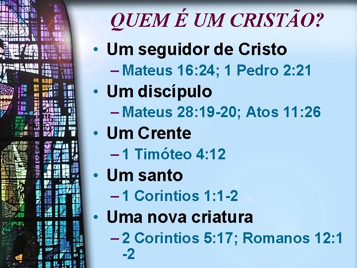 QUEM É UM CRISTÃO? • Um seguidor de Cristo – Mateus 16: 24; 1