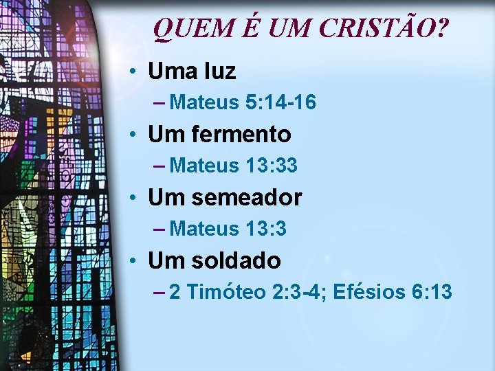 QUEM É UM CRISTÃO? • Uma luz – Mateus 5: 14 -16 • Um