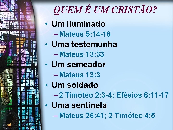 QUEM É UM CRISTÃO? • Um iluminado – Mateus 5: 14 -16 • Uma
