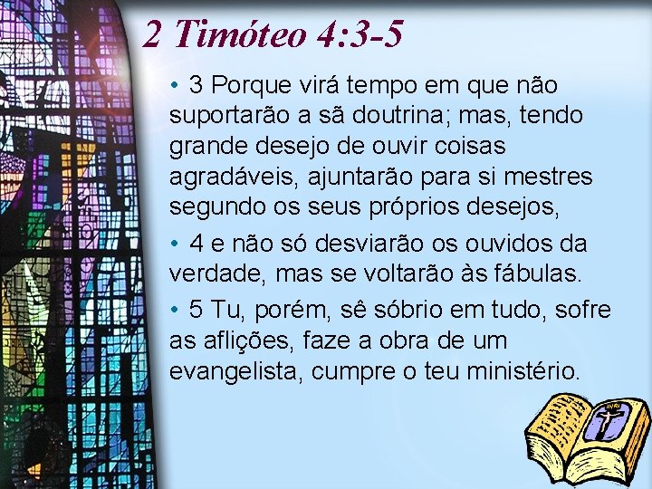 2 Timóteo 4: 3 -5 • 3 Porque virá tempo em que não suportarão