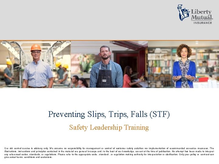 Preventing Slips, Trips, Falls (STF) Safety Leadership Training Our risk control service is advisory