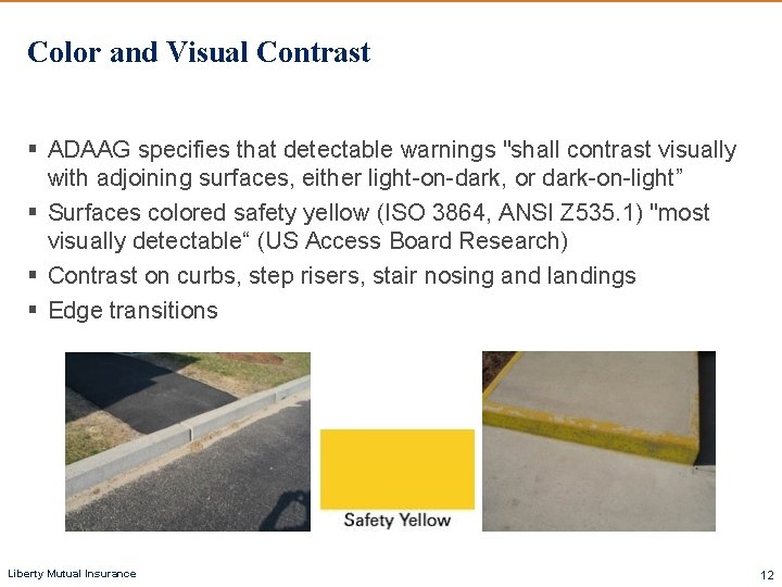 Color and Visual Contrast § ADAAG specifies that detectable warnings "shall contrast visually with