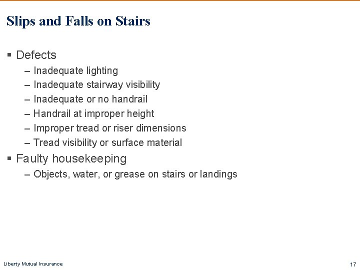 Slips and Falls on Stairs § Defects – – – Inadequate lighting Inadequate stairway