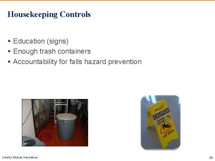 Housekeeping Controls § Education (signs) § Enough trash containers § Accountability for falls hazard