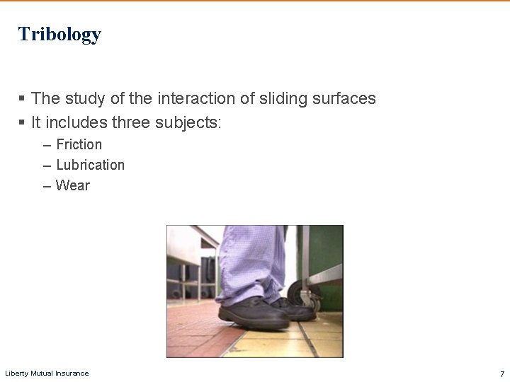 Tribology § The study of the interaction of sliding surfaces § It includes three