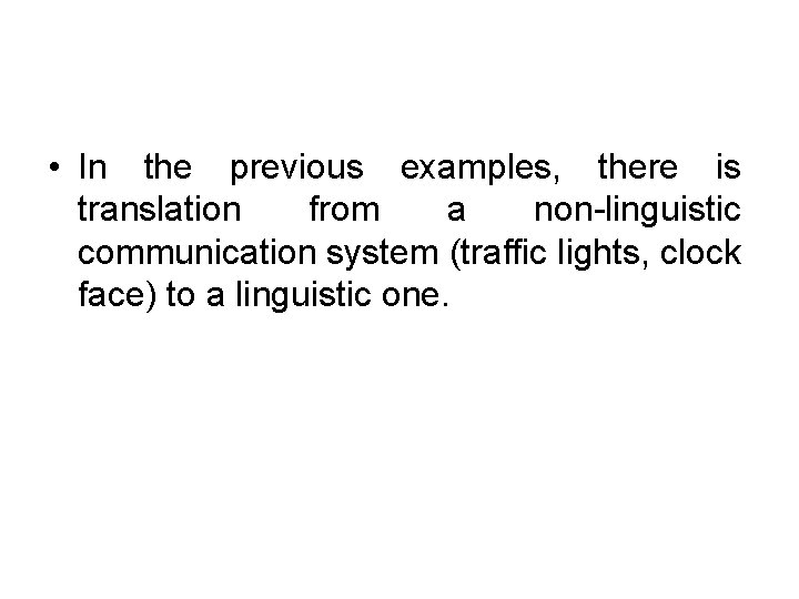  • In the previous examples, there is translation from a non-linguistic communication system