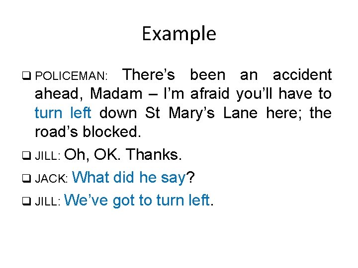 Example There’s been an accident ahead, Madam – I’m afraid you’ll have to turn