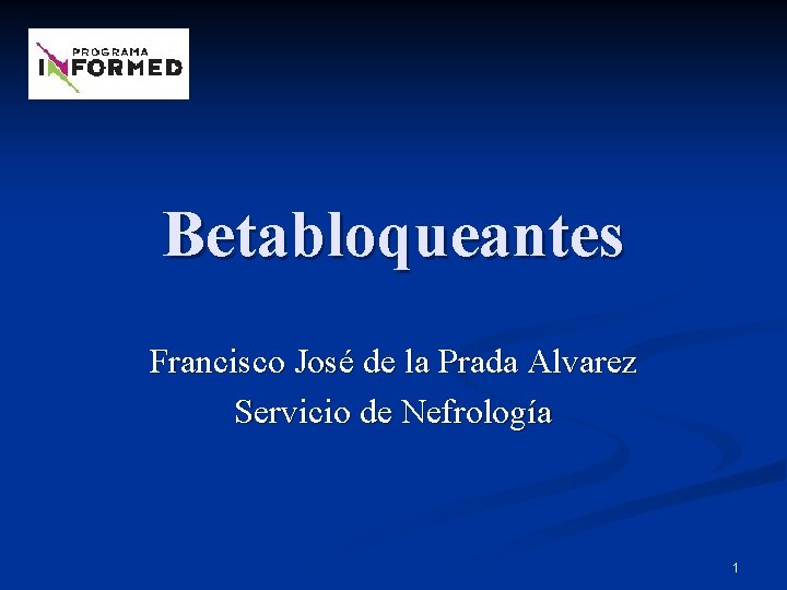 Betabloqueantes Francisco José de la Prada Alvarez Servicio de Nefrología 1 