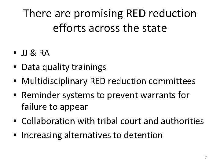 There are promising RED reduction efforts across the state JJ & RA Data quality