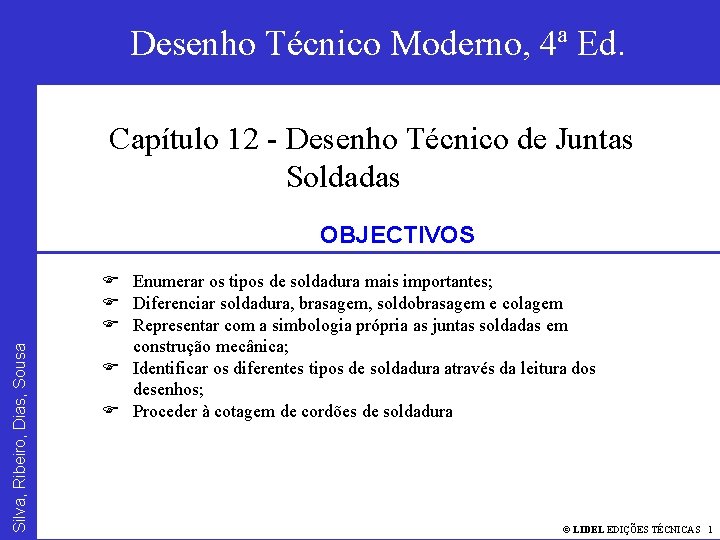 Desenho Técnico Moderno Silva, Ribeiro, Dias, Sousa Desenho Técnico DESENHO TÉCNICO Moderno, 4ªSOLDADAS Ed.