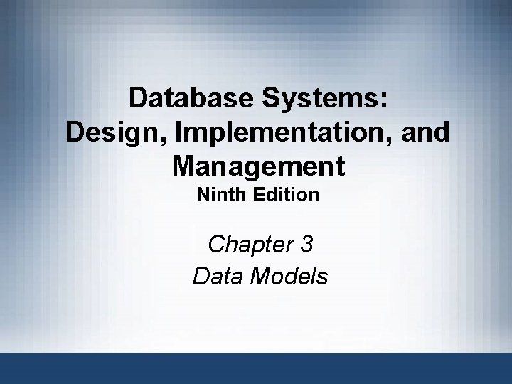 Database Systems: Design, Implementation, and Management Ninth Edition Chapter 3 Data Models Database Systems,